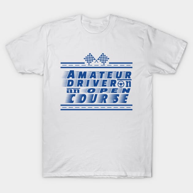 Amateur Driver on an Open Course T-Shirt by PrintArtdotUS